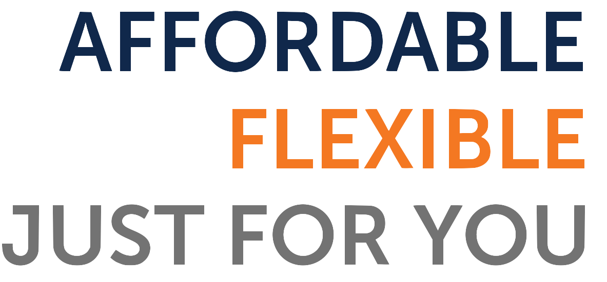 Affordable flexible just for you