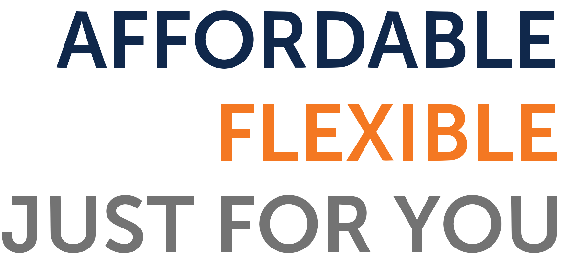 affordable, flexible, just for you